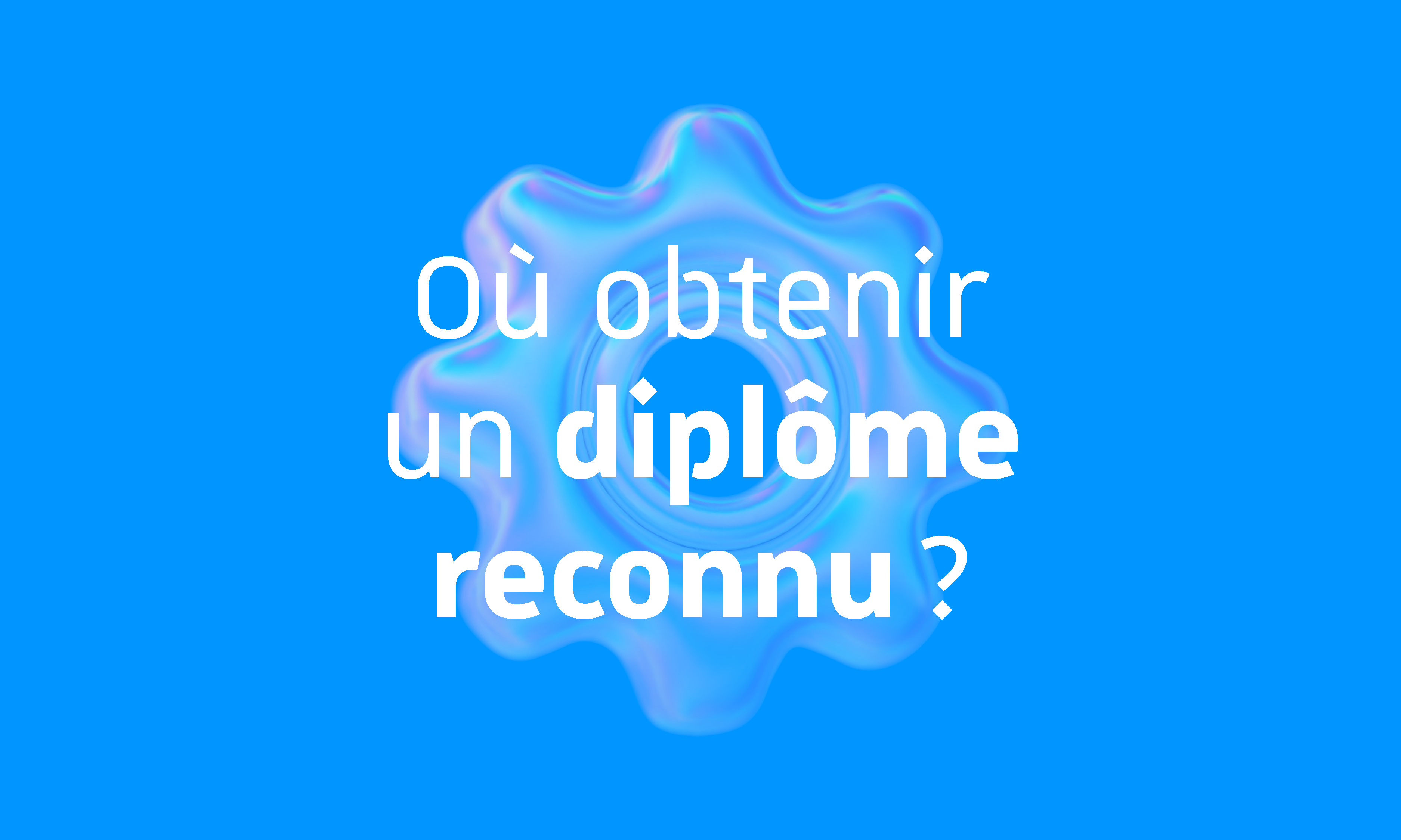 Où obtenir un diplôme reconnu ?
